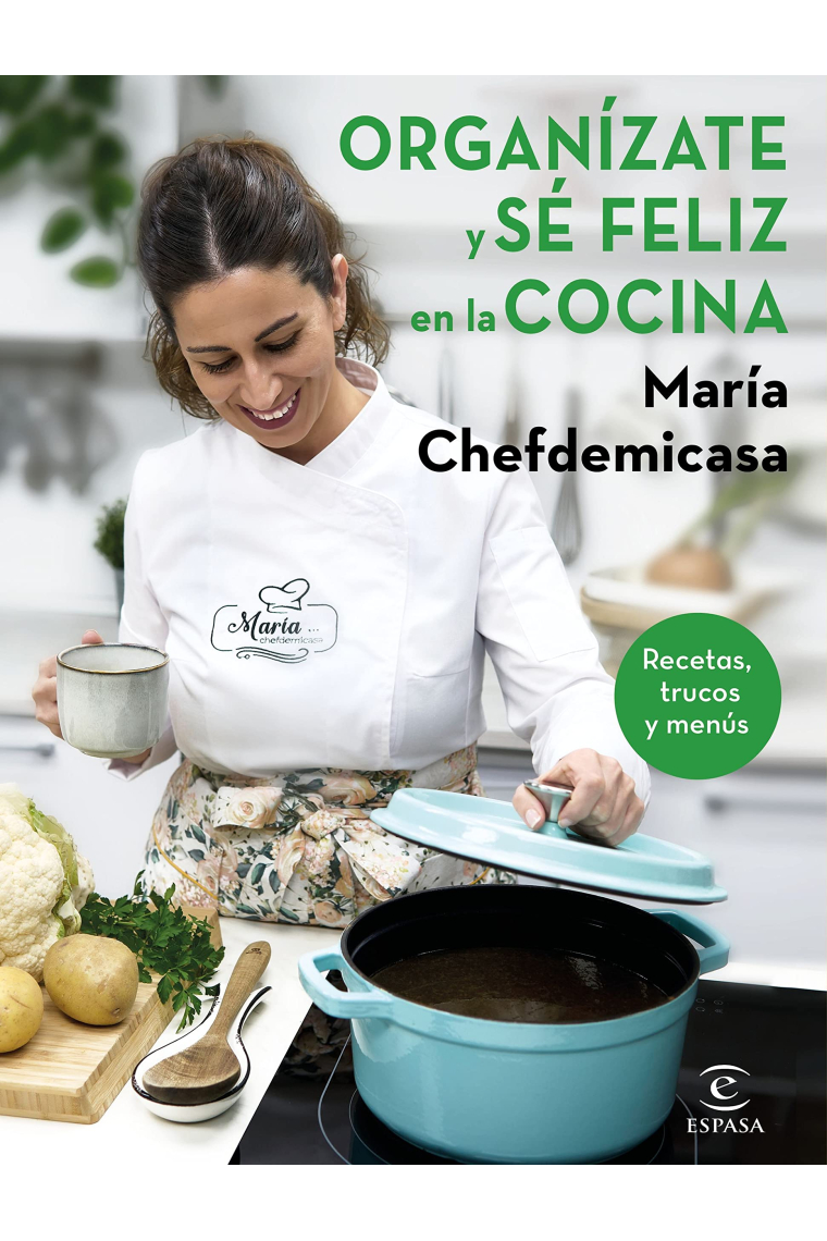 Organízate y sé feliz en la cocina. Recetas, trucos y menús