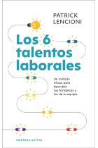 Los 6 talentos laborales. Un método eficaz para descubrir tus fortalezas y las de tu equipo