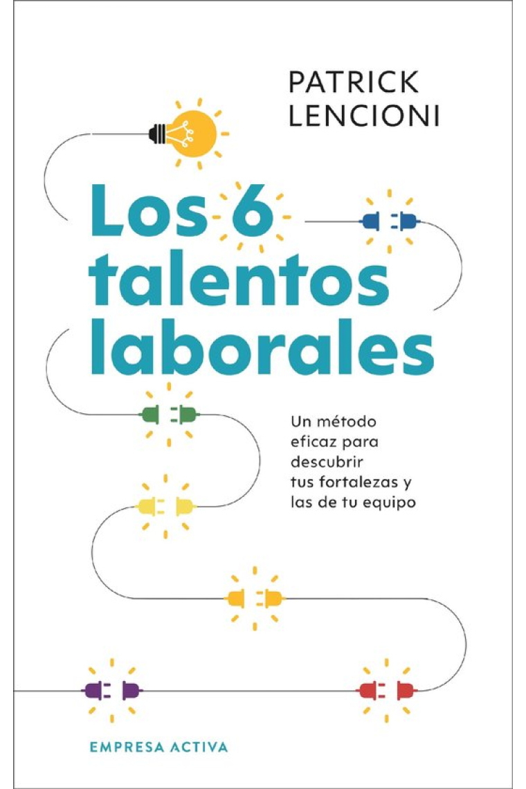 Los 6 talentos laborales. Un método eficaz para descubrir tus fortalezas y las de tu equipo