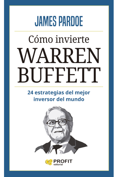 Cómo invierte Warren Buffett. 24 estrategias del mayor inversor de mundo