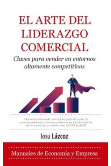 El Arte del liderazgo comercial. Claves para vender en entornos altamente competitivos