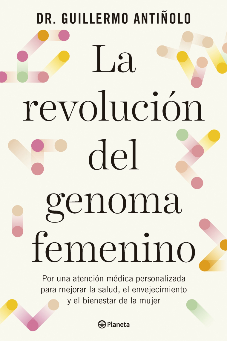 La revolución del genoma femenino. Por una atención médica personalizada para mejorar la salud, el envejecimiento y el bienestar de la mujer