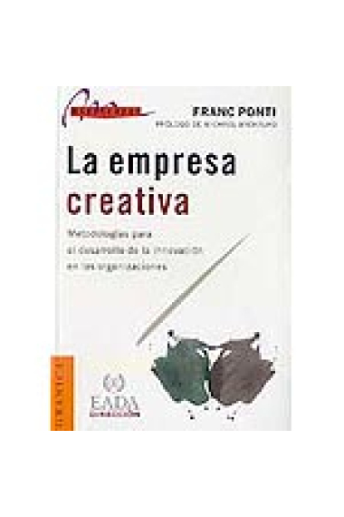 La empresa creativa. Metodologías para el desarrollo de la innovación en las organizaciones