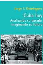 Cuba hoy. Analizando su pasado, imaginando su futuro