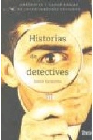 Historias de detectives. Anécdotas y casos reales de investigadores privados