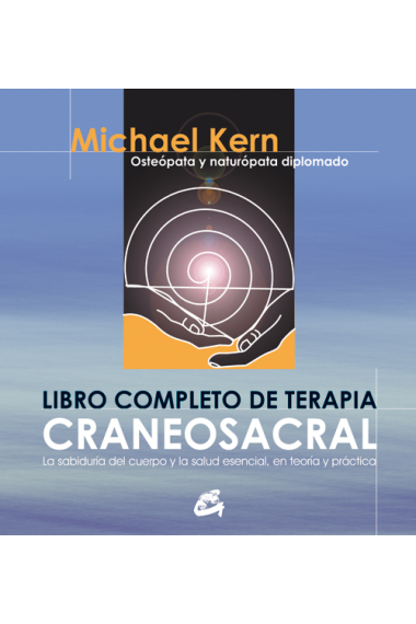 Libro completo de terapia craneo sacral. La sabiduría del cuerpo y la salud esencial, en teoría y práctica