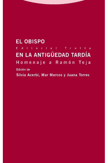 El obispo en la Antigüedad Tardía. Homenaje a Ramón Teja