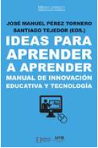 Ideas para aprender a aprender.Manual de innovación educativa y tecnología