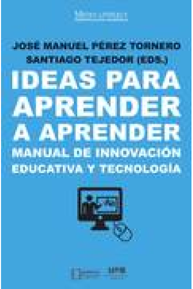 Ideas para aprender a aprender.Manual de innovación educativa y tecnología