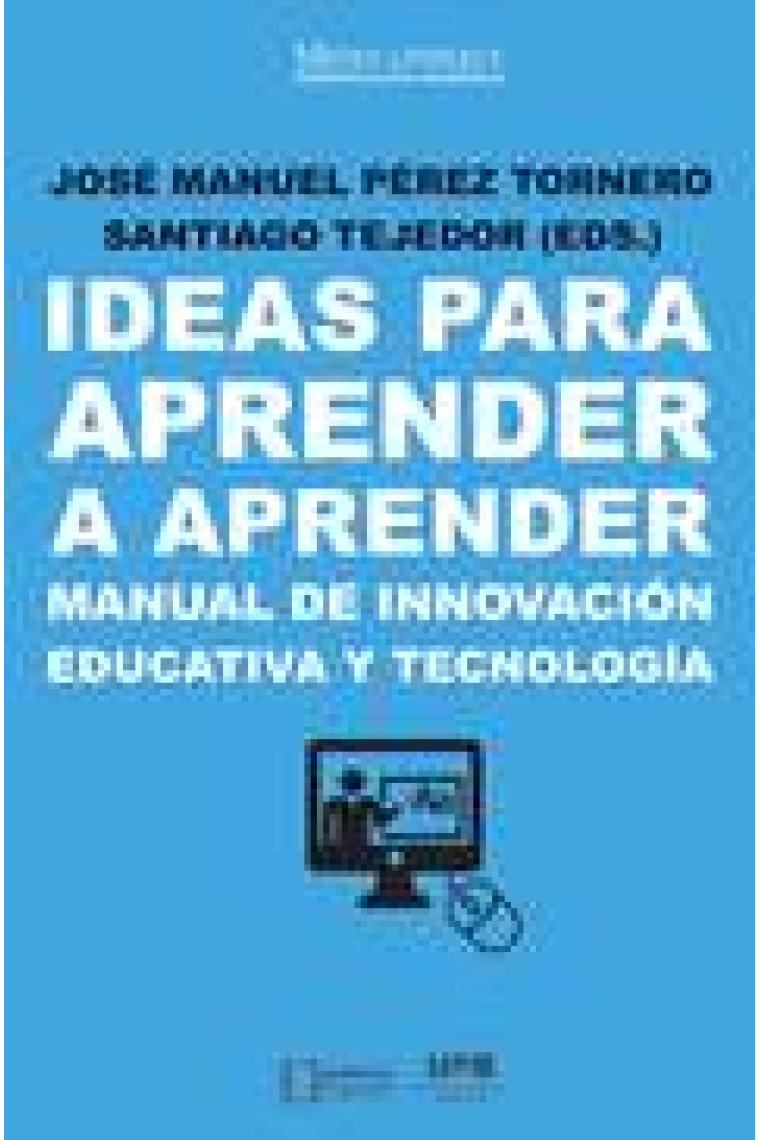 Ideas para aprender a aprender.Manual de innovación educativa y tecnología