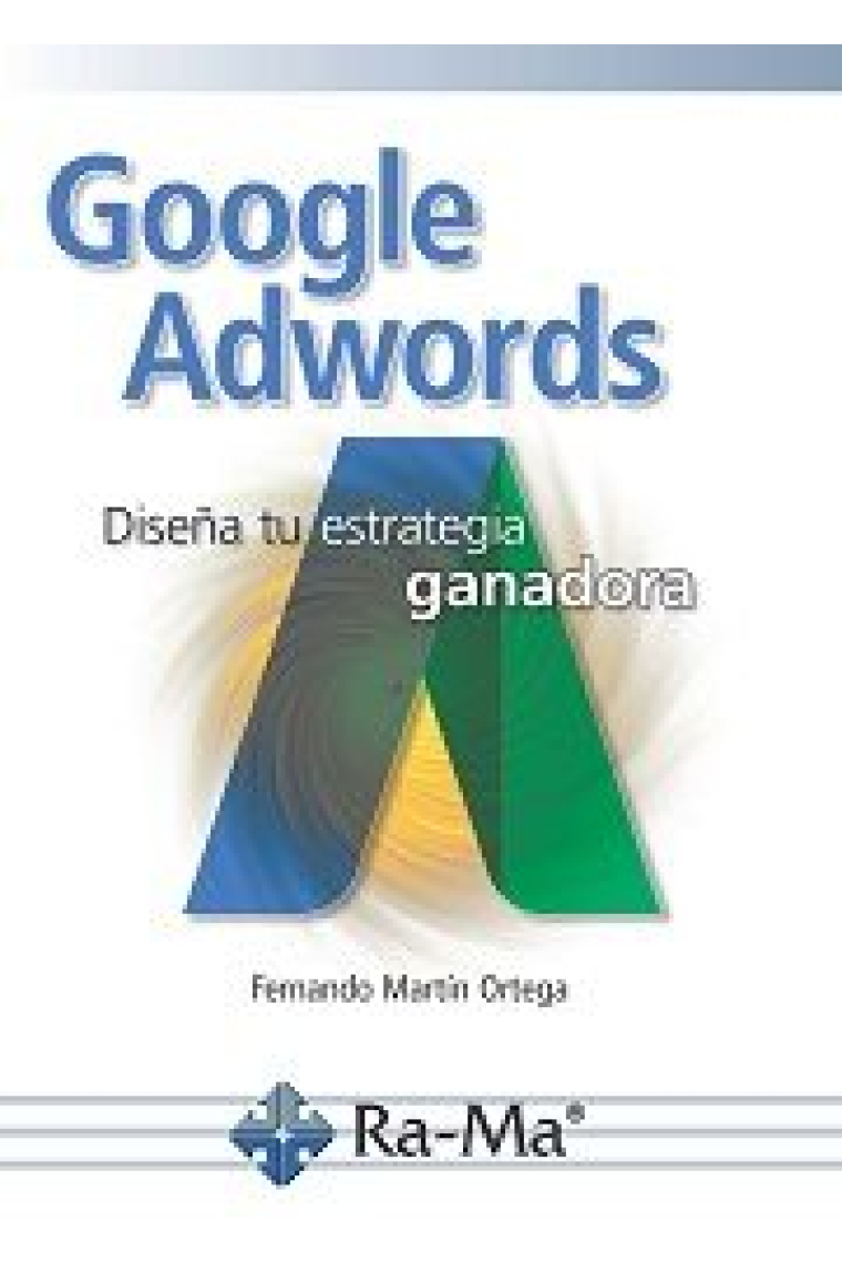 Google adwords. diseña tu estrategia ganadora