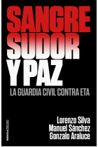 Sangre, sudor y paz. La Guardia Civil contra ETA