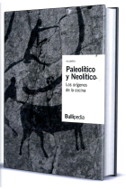 Paleolítico y Neolítico (vol. 1). Los orígenes de la cocina (Bullipedia)