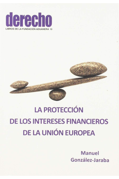 Protección de los intereses financieros de la Unión Europea