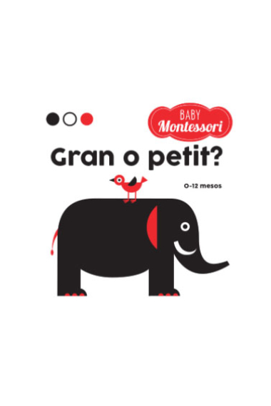 Gran o petit? 0-12 meses (Baby Montessori)