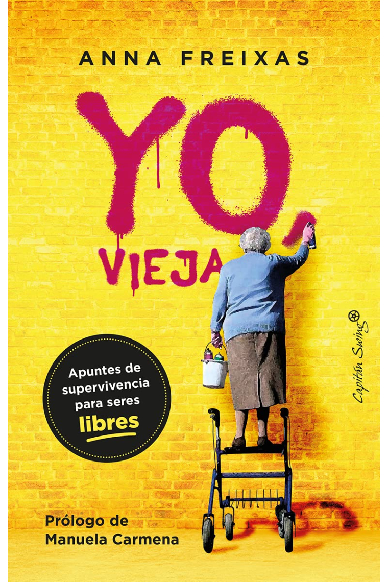 Yo, vieja: Apuntes de supervivencia para seres libres