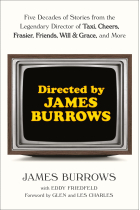 Directed by James Burrows: Five Decades of Stories from the Legendary Director of Taxi, Cheers, Frasier, Friends, Will & Grace, and More