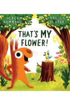 That's MY Flower: A brilliantly funny picture book from the creators of The Leaf Thief!