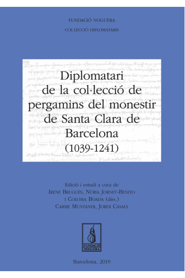 Diplomatari de la col·lecció de pergamins del monestir de Santa Clara de Barcelona (1039 - 1241)