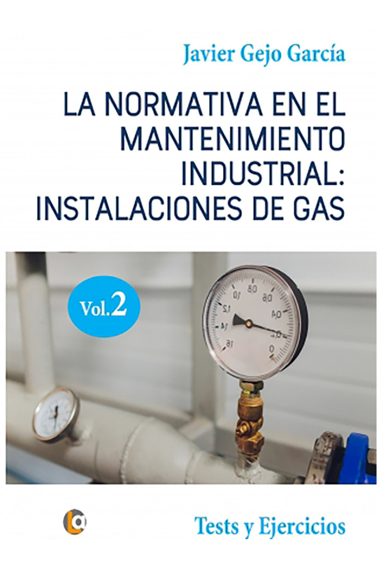 LA NORMATIVA EN EL MANTENIMIENTO INDUSTRIAL: INSTALACIONES DE GAS. VOLUMEN II