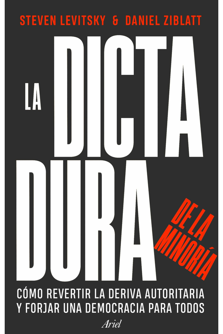 Dictadura de la minoría. Cómo revertir la deriva autoritaria y forjar una democracia para todos