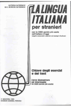 La lingua italiana per stranieri. Chiave degli esercizi  e test. Corso elementare ed intermedio