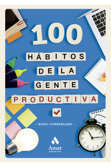 100 hábitos de la gente productiva. Pequeñas lecciones para afrontar mejor las tareas