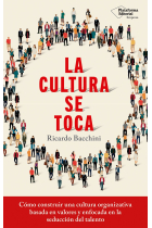 La cultura se toca. Cómo construir una cultura organizativa basada en valores y enfocada en la seducción de talento