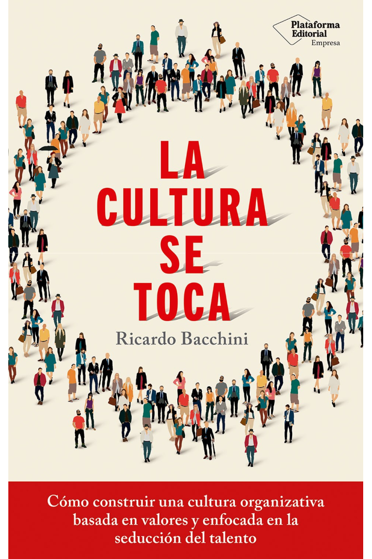 La cultura se toca. Cómo construir una cultura organizativa basada en valores y enfocada en la seducción de talento