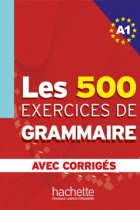 Les 500 Exercices de grammaire A1. Avec corrigés