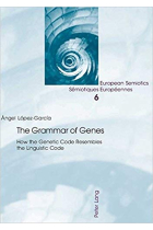 The Grammar of genes: how the genetic code resembles the linguistic code