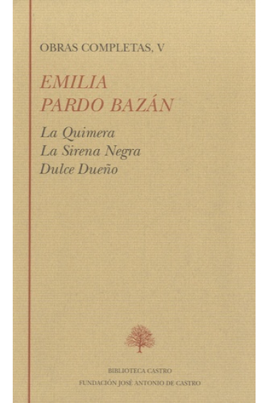 Obras completas, Vol V: La Quimera. La Sirena negra. Dulce Dueño