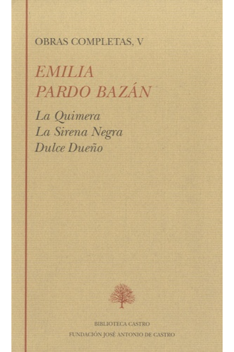 Obras completas, Vol V: La Quimera. La Sirena negra. Dulce Dueño