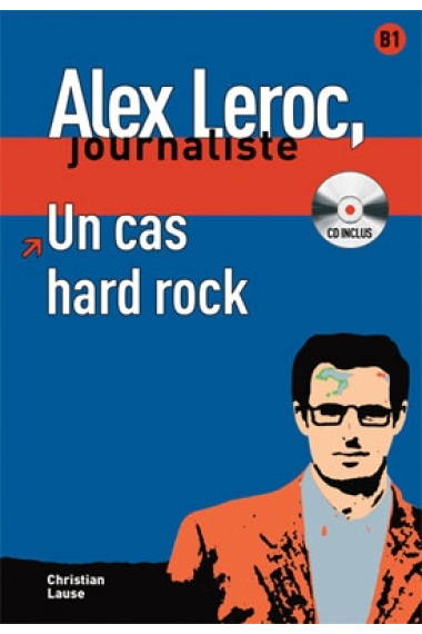 Alex Leroc, journaliste. Un cas hard rock + CD. Niveau B1