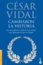 Cambiaron la historia. Las extraordinarias vidas de los personajes más influyentes de todos los tiempos