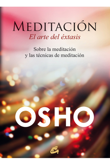 Meditación, el arte del éxtasis. Sobre la meditación y las técnicas de meditación