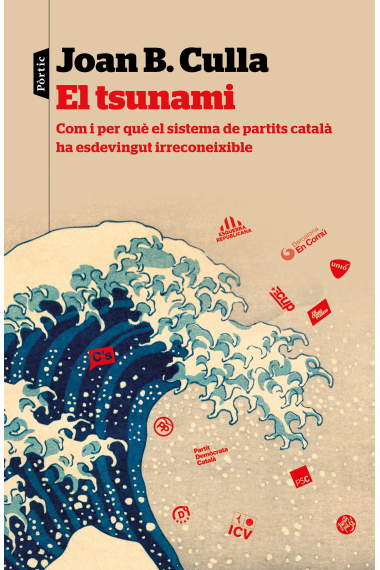 El tsunami. Com i per què el sistema de partits català ha esdevingut irrreconeixible