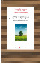 Antropología ambiental. Conocimientos y prácticas locales a las puertas del Antropoceno