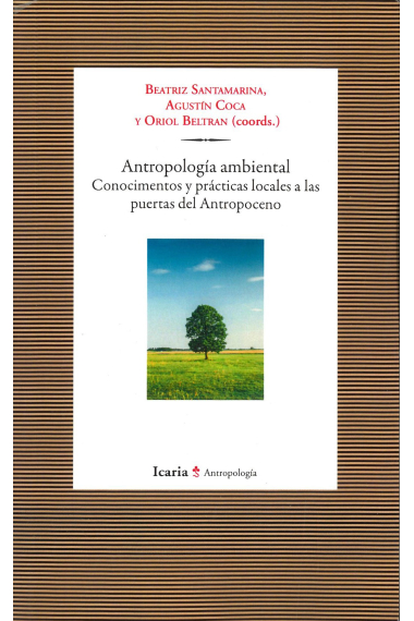 Antropología ambiental. Conocimientos y prácticas locales a las puertas del Antropoceno