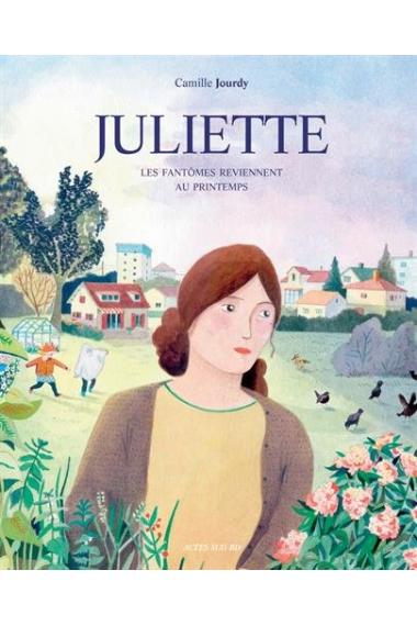 Juliette : Les fantômes reviennent au printemps: Bande dessinée (Actes Sud BD)