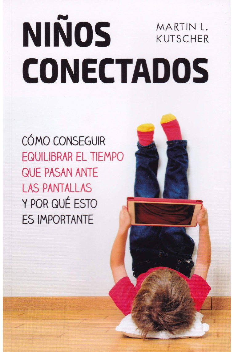 Niños conectados.Cómo conseguir equilibrar el tiempo que pasan ante las pantallas y por qué esto es importente.