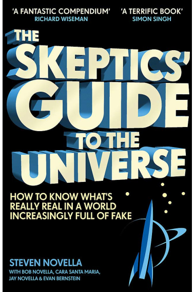 The Skeptics' Guide to the Universe. How To Know What's Really Real in a World Increasingly Full of Fake