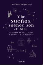 Y los sueños, sueños son. (¿O NO?) Historia de los sueños y sueños e la historia