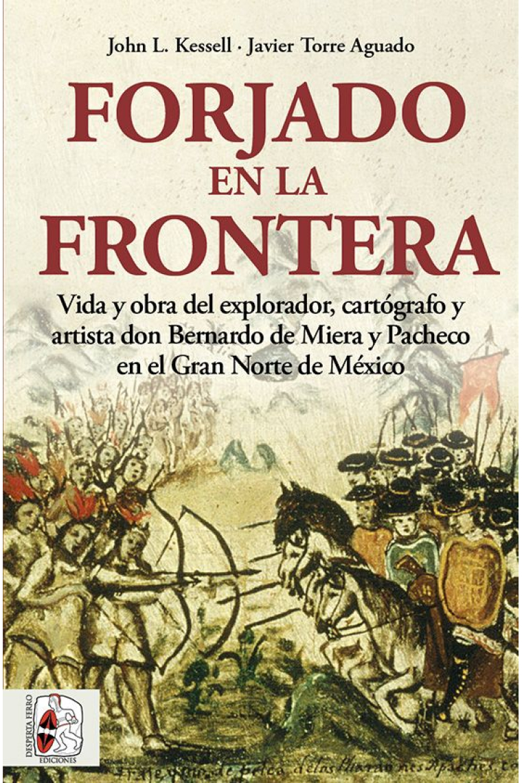 Forjado en la frontera. Vida y obra del explorador, cartógrafo y artista don Bernardo de Miera y Pacheco en el Gran Norte de México