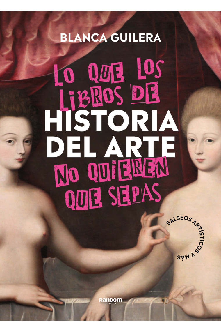 Lo que los libros de historia del arte no quieren que sepas. Salseos artísticos y más