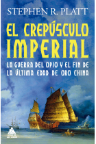 El crepúsculo imperial. La guerra del Opio y el fin de la última edad de oro china