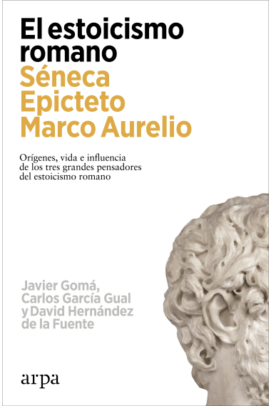 El estoicismo romano. Séneca, Epicteto, Marco Aurelio: orígenes, vida e influencia de los tres grandes pensadores del estoicismo romano