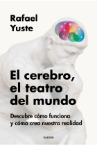 El cerebro, el teatro del mundo. Descubre cómo funciona y cómo crea nuestra realidad