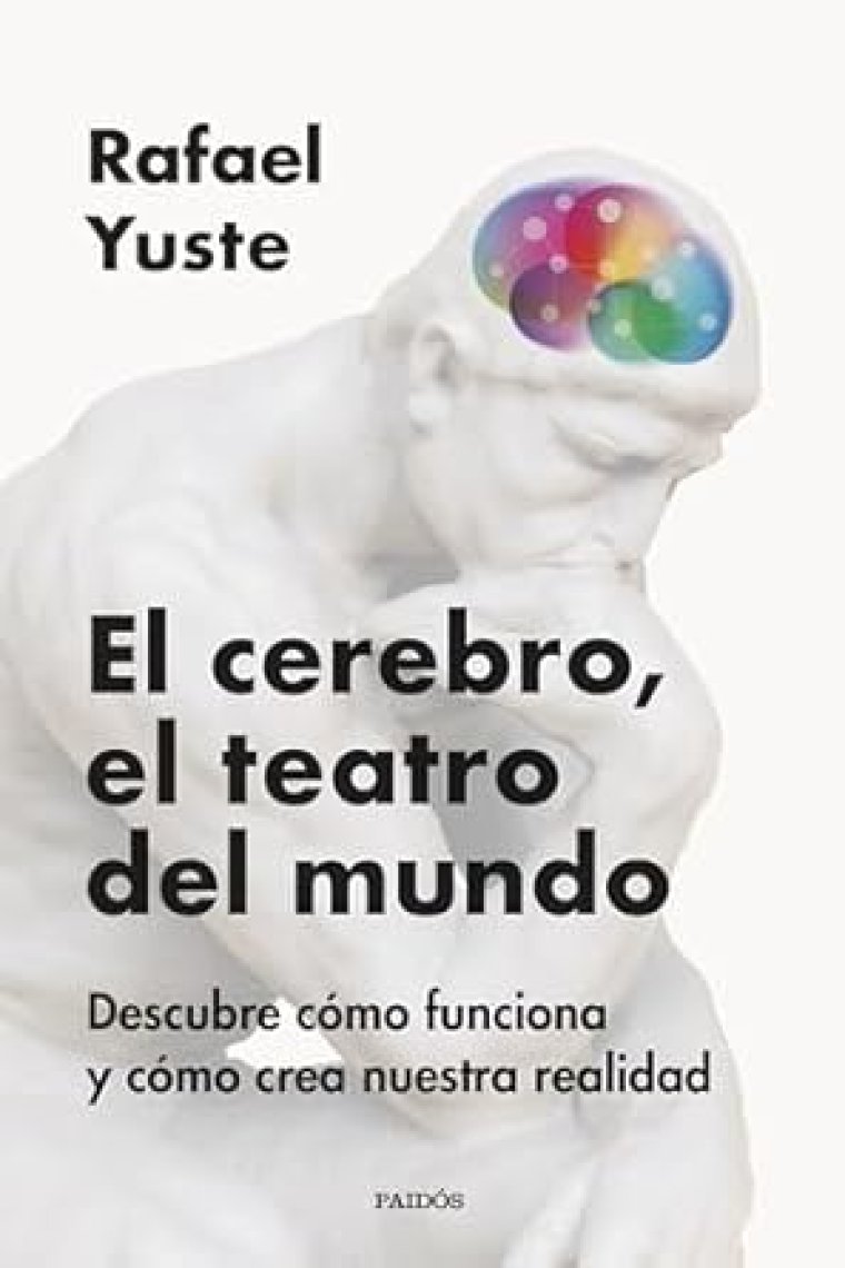 El cerebro, el teatro del mundo. Descubre cómo funciona y cómo crea nuestra realidad