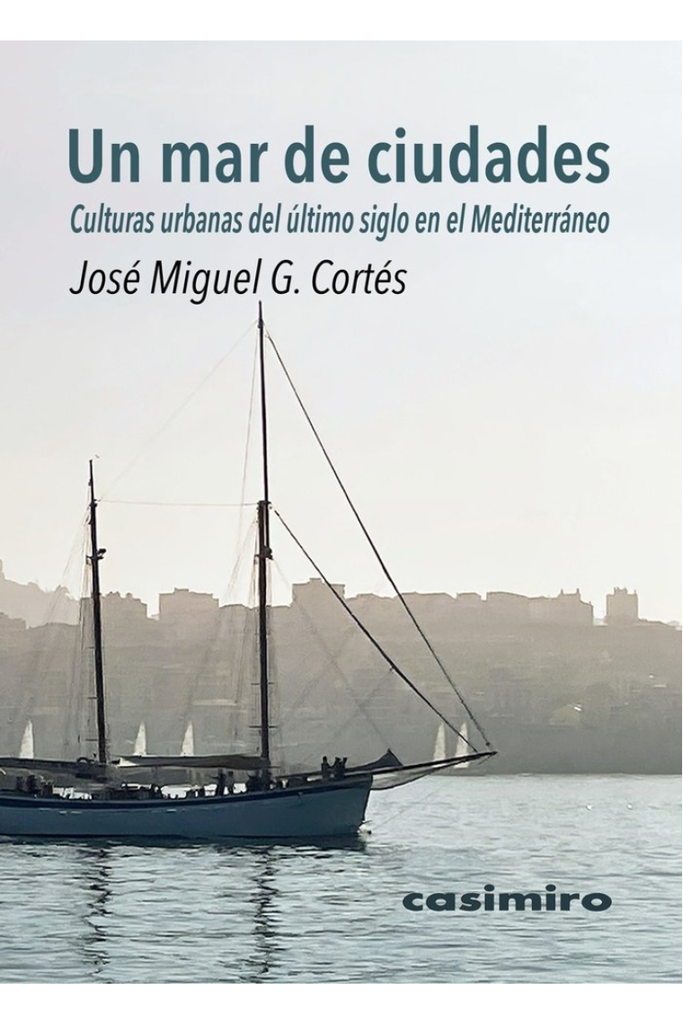 Un mar de ciudades. Culturas urbanas del último siglo en el Mediterráneo